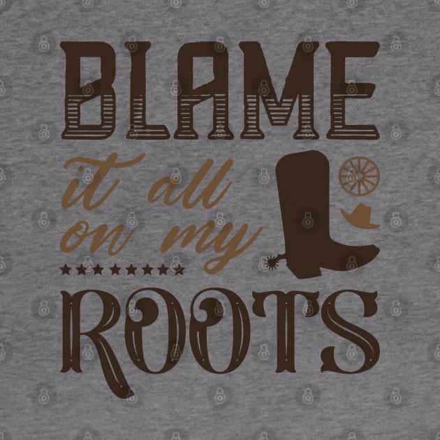 Blame It All On My Roots by LuckyFoxDesigns